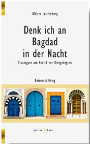Book Cover: Denk ich an Bagdad in der Nacht - Staatsgast am Abend vor Kriegsbeginn