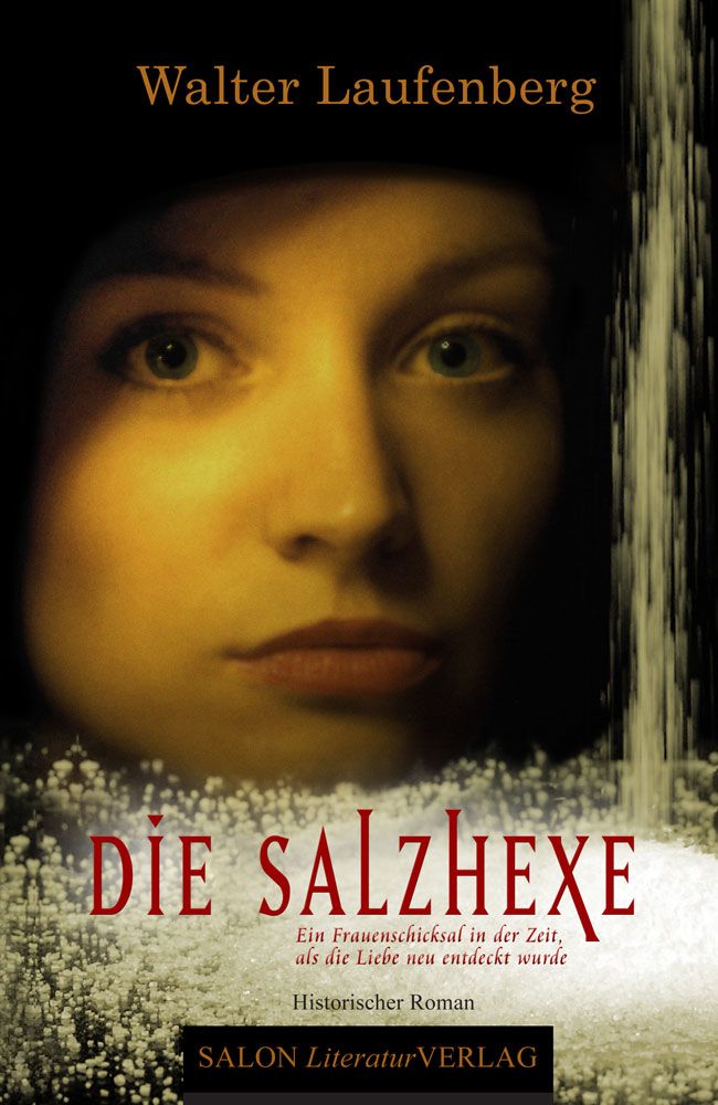 Book Cover: Die Salzhexe - Ein Frauenschicksal in der Zeit, als die Liebe neu entdeckt wurde